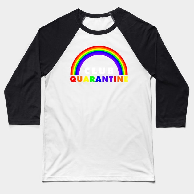 Club Quarantine Rainbow Baseball T-Shirt by madnem